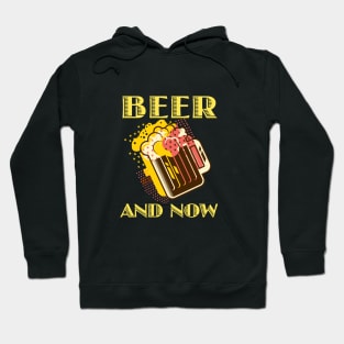 Beer and Now Hoodie